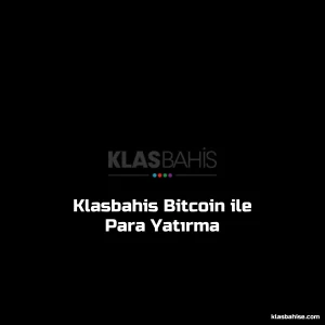 Klasbahis Bitcoin ile Para Yatırma