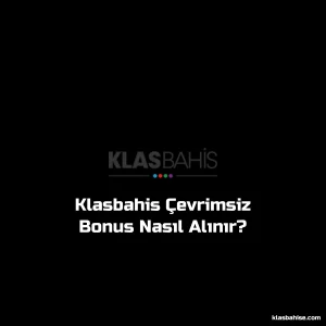 Klasbahis Çevrimsiz Bonus Nasıl Alınır?