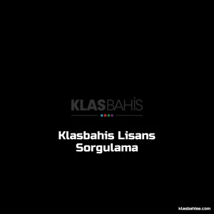 Klasbahis Lisans Sorgulama