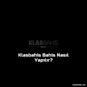 Klasbahis Bahis Nasıl Yapılır?