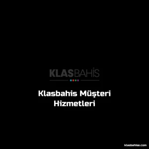 Klasbahis Müşteri Hizmetleri