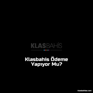 Klasbahis Ödeme Yapıyor Mu?