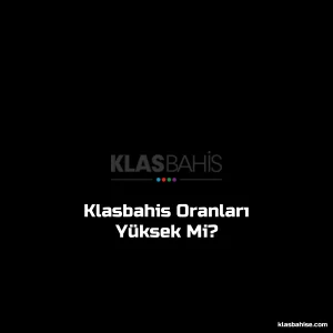 Klasbahis Oranları Yüksek Mi?