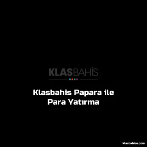 Klasbahis Papara ile Para Yatırma