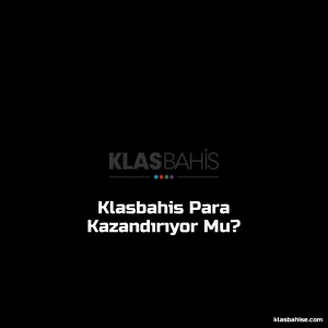 Klasbahis Para Kazandırıyor Mu?